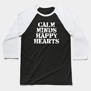 Calm Minds Happy Hearts Baseball T-Shirt